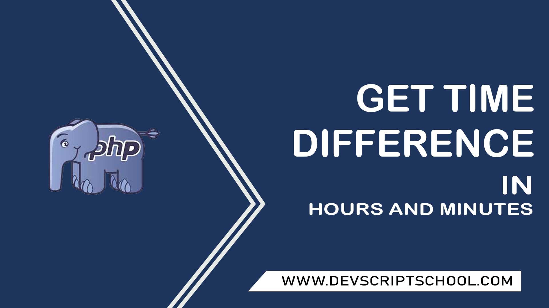 How to Get Time Difference in Hours and Minutes in PHP Tutorials