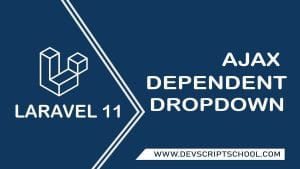 How to create ajax dependent dropdown in laravel 11