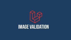 Laravel 11 Image Validation Rules – Complete Example and Guide