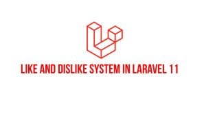 How to create like and dislike system in laravel 11 