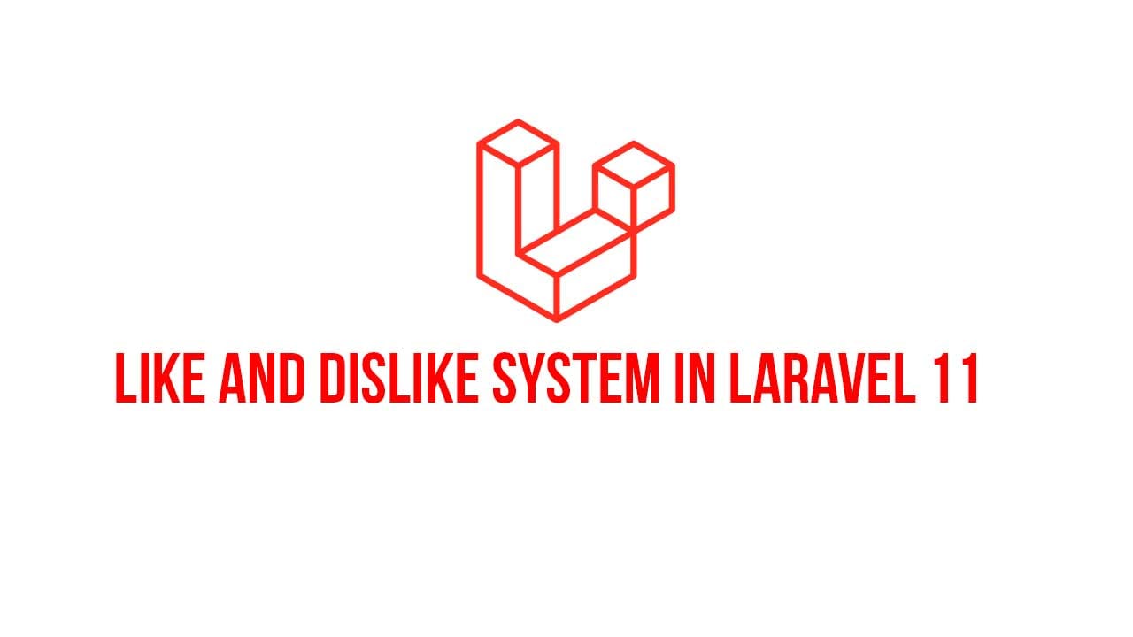 How to create like and dislike system in laravel 11 