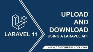 How to Upload and Download Files Using a Laravel API