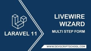 Laravel 11 Livewire Wizard Multi Step Form Tutorial