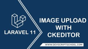 How to Image Upload with CKeditor in Laravel 11 Tutorial